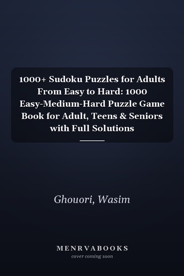 1000+ Sudoku Puzzles for Adults From Easy to Hard: 1000 Easy-Medium-Hard Puzzle Game Book for Adult, Teens & Seniors with Full Solutions