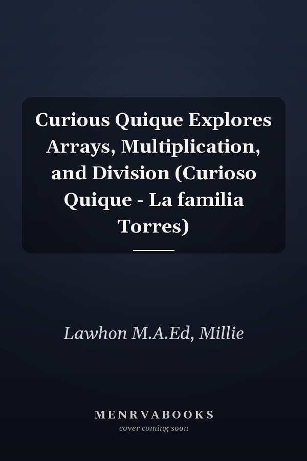 Curious Quique Explores Arrays, Multiplication, and Division (Curioso Quique - La familia Torres)