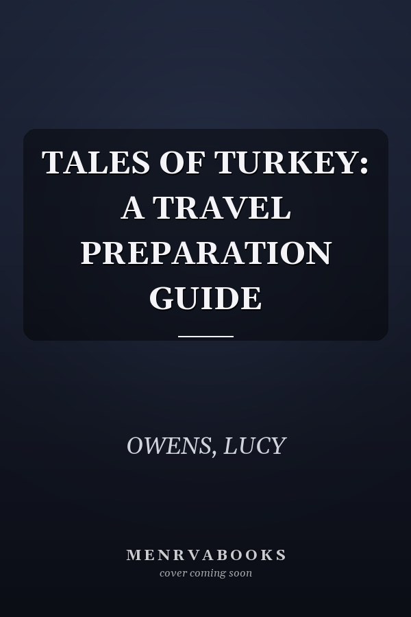 TALES OF TURKEY: A TRAVEL PREPARATION GUIDE