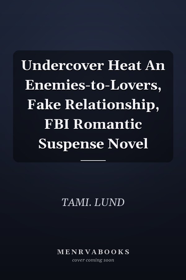 Undercover Heat An Enemies-to-Lovers, Fake Relationship, FBI Romantic Suspense Novel