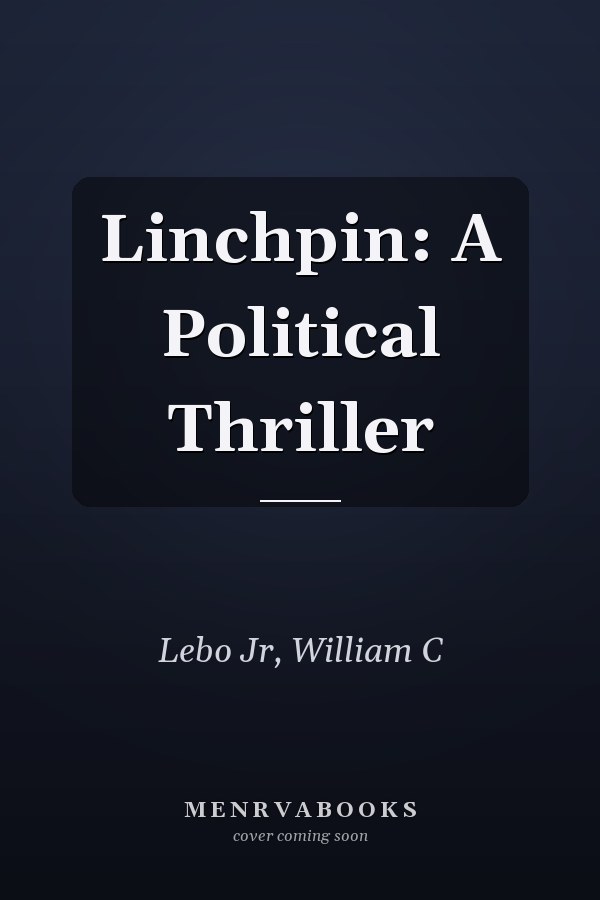 Linchpin: A Political Thriller