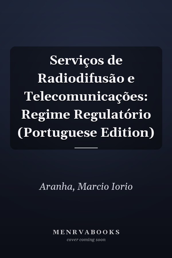 Serviços de Radiodifusão e Telecomunicações: Regime Regulatório (Portuguese Edition)
