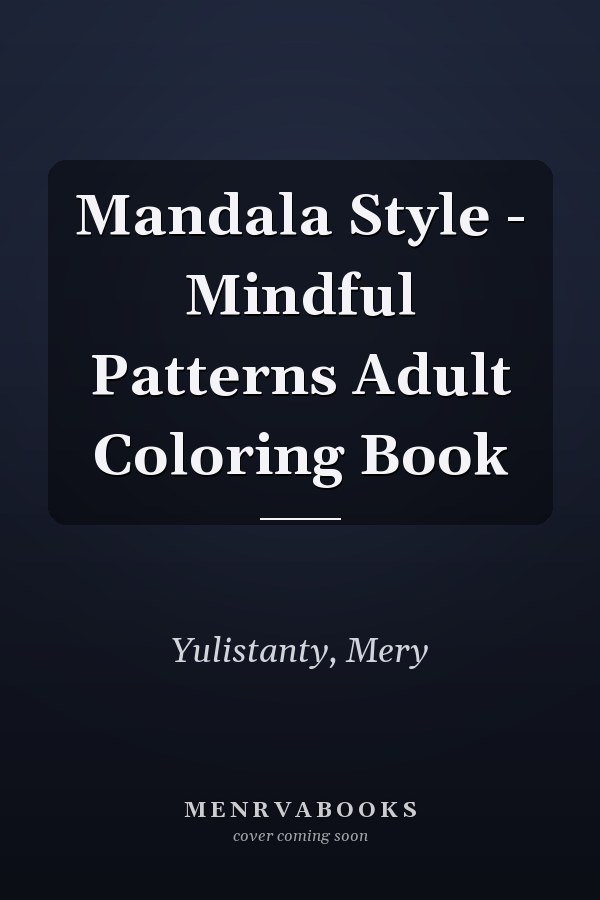 Mandala Style - Mindful Patterns Adult Coloring Book