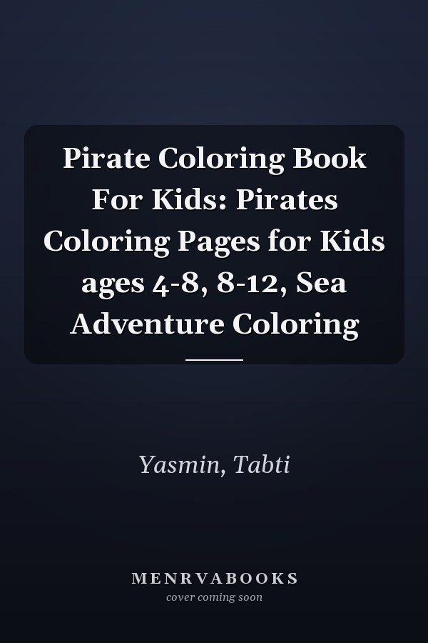 Pirate Coloring Book For Kids: Pirates Coloring Pages for Kids ages 4-8, 8-12, Sea Adventure Coloring