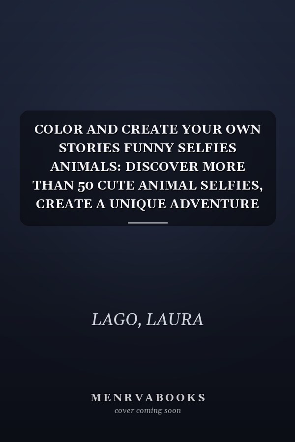 COLOR AND CREATE YOUR OWN STORIES FUNNY SELFIES ANIMALS: DISCOVER MORE THAN 50 CUTE ANIMAL SELFIES, CREATE A UNIQUE ADVENTURE FOR EACH CHARACTER. ONE, TWO, THREE... SMILE!