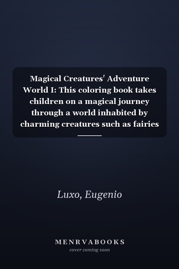 Magical Creatures' Adventure World I: This coloring book takes children on a magical journey through a world inhabited by charming creatures such as fairies