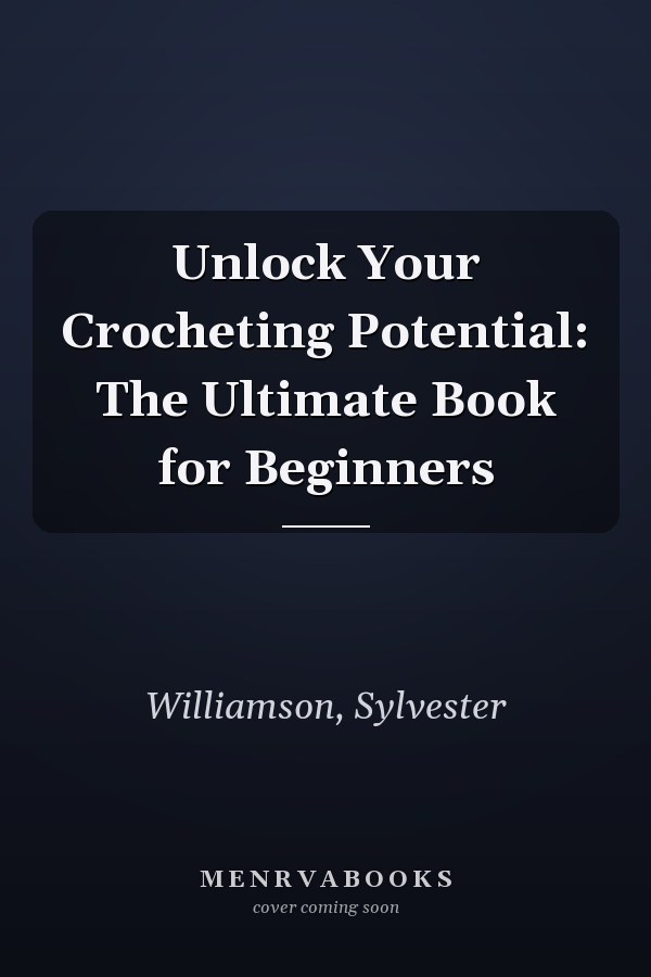 Unlock Your Crocheting Potential: The Ultimate Book for Beginners