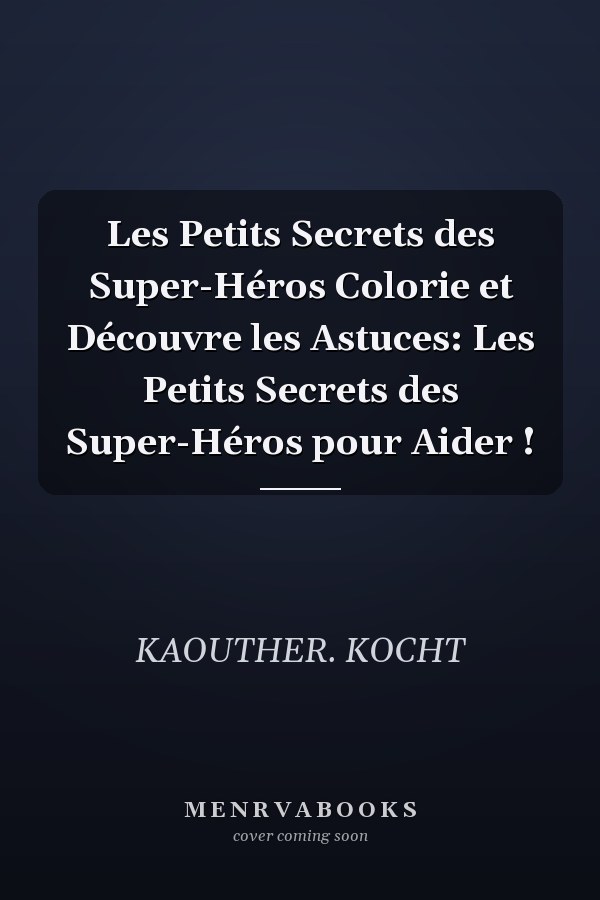 Les Petits Secrets des Super-Héros Colorie et Découvre les Astuces: Les Petits Secrets des Super-Héros pour Aider !