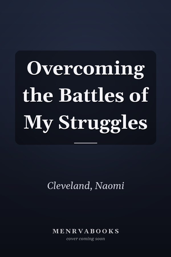 Overcoming the Battles of My Struggles