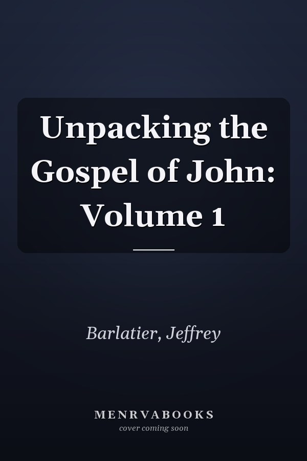 Unpacking the Gospel of John: Volume 1