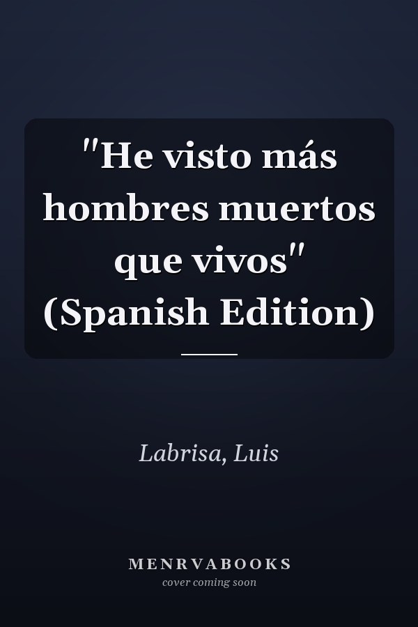 "He visto más hombres muertos que vivos" (Spanish Edition)