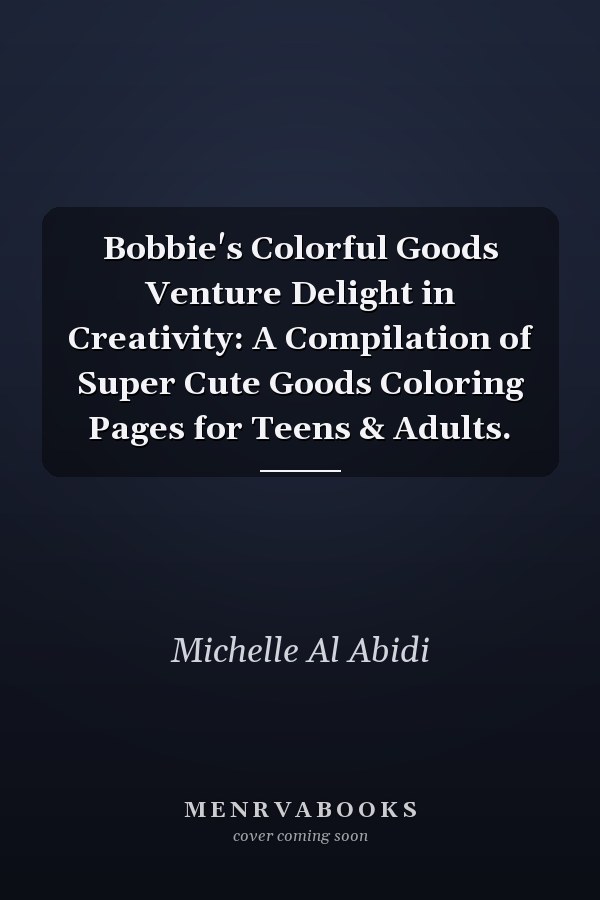 Bobbie's Colorful Goods Venture Delight in Creativity: A Compilation of Super Cute Goods Coloring Pages for Teens & Adults.
