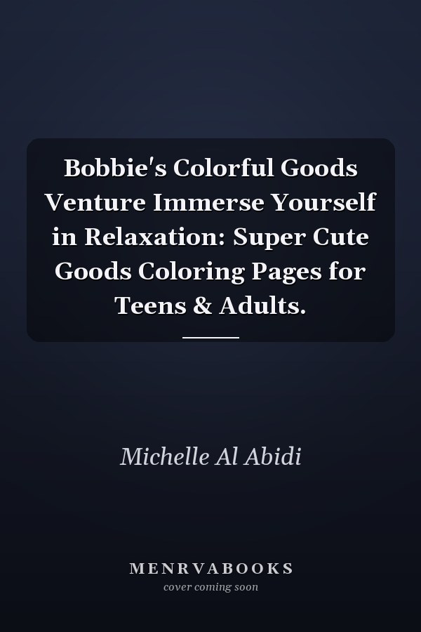 Bobbie's Colorful Goods Venture Immerse Yourself in Relaxation: Super Cute Goods Coloring Pages for Teens & Adults.