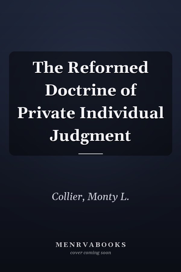 The Reformed Doctrine of Private Individual Judgment