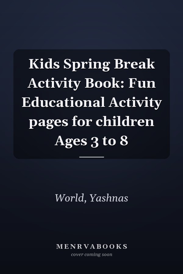 Kids Spring Break Activity Book: Fun Educational Activity pages for children Ages 3 to 8