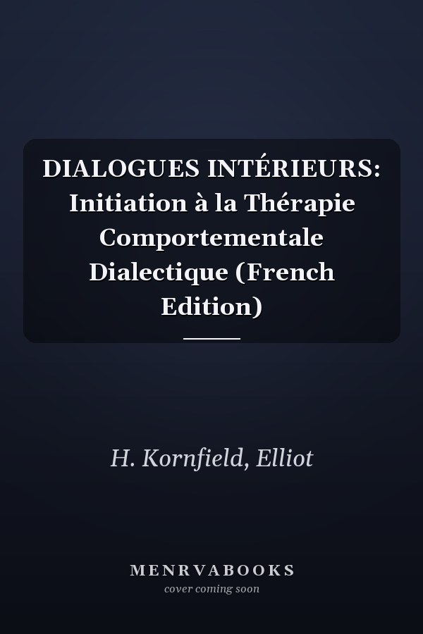 DIALOGUES INTÉRIEURS: Initiation à la Thérapie Comportementale Dialectique (French Edition)