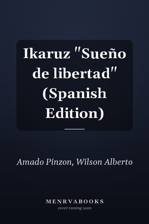 Ikaruz "Sueño de libertad" (Spanish Edition)