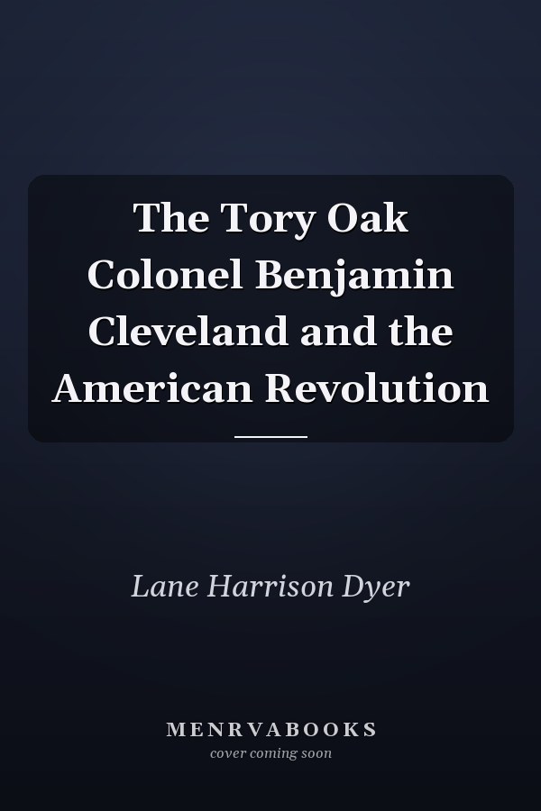 The Tory Oak Colonel Benjamin Cleveland and the American Revolution