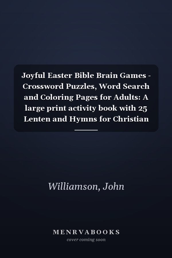 Joyful Easter Bible Brain Games - Crossword Puzzles, Word Search and Coloring Pages for Adults: A large print activity book with 25 Lenten and Hymns for Christian Faith (Joyful Devotion)