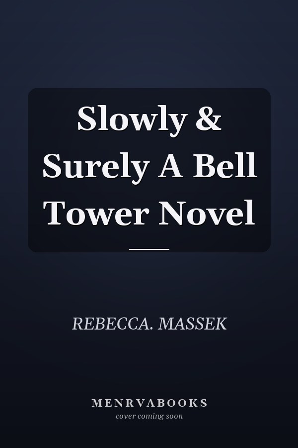 Slowly & Surely A Bell Tower Novel