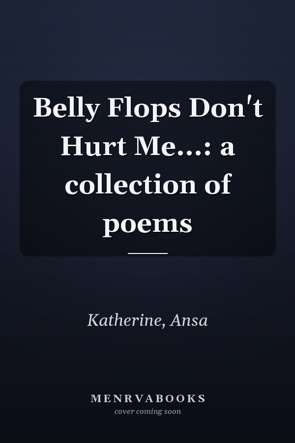 Belly Flops Don't Hurt Me...: a collection of poems