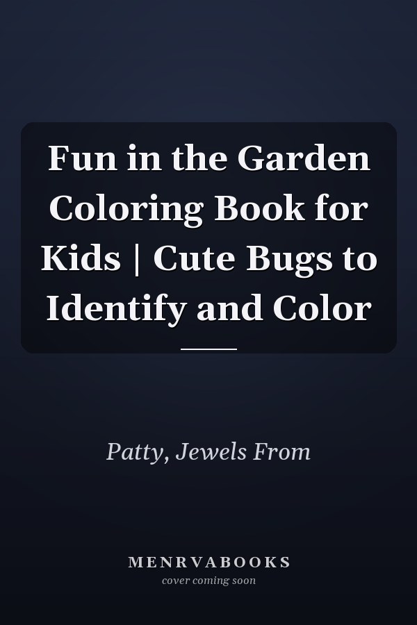 Fun in the Garden Coloring Book for Kids | Cute Bugs to Identify and Color
