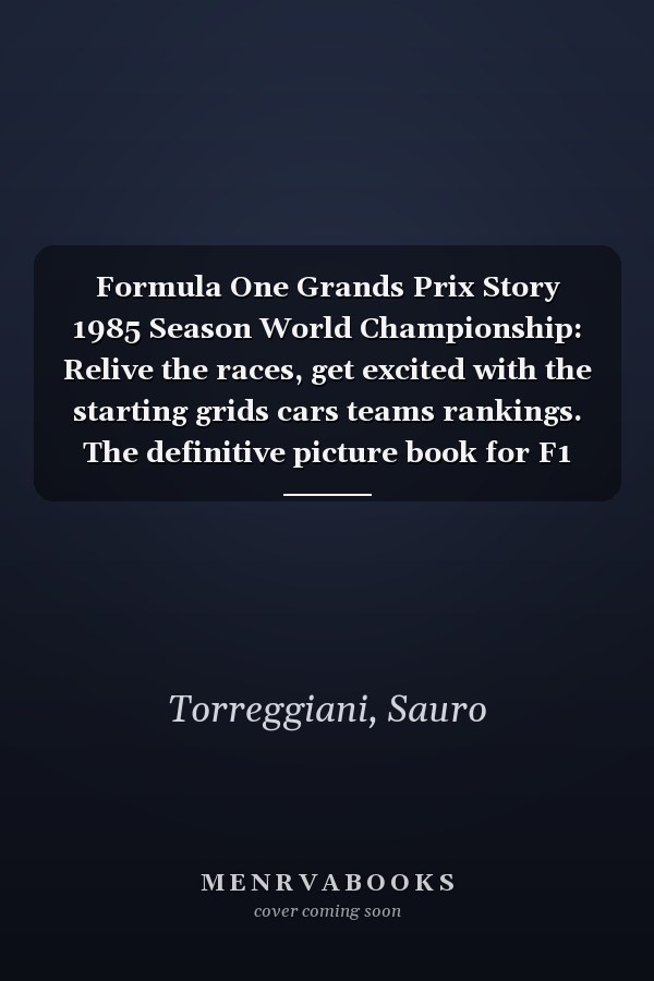 Formula One Grands Prix Story 1985 Season World Championship: Relive the races, get excited with the starting grids cars teams rankings. The definitive picture book for F1 enthusiasts