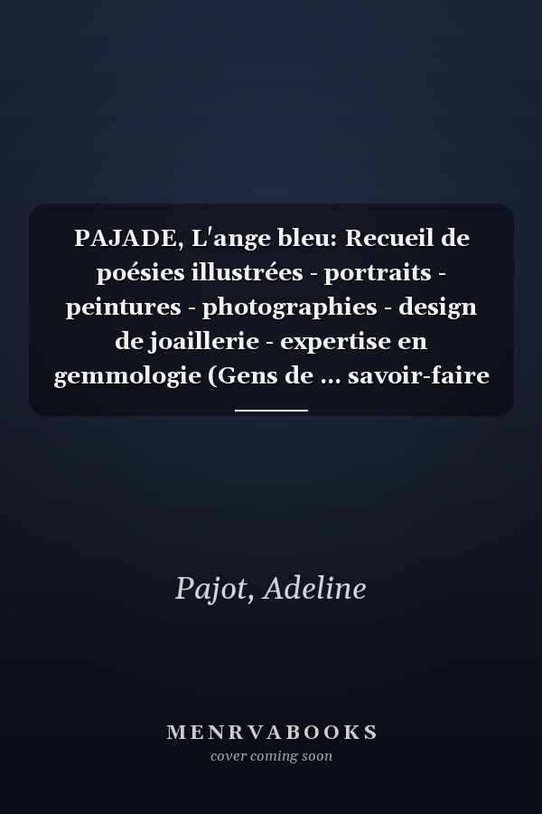 PAJADE, L'ange bleu: Recueil de poésies illustrées - portraits - peintures - photographies - design de joaillerie - expertise en gemmologie (Gens de ... savoir-faire et formation) (French Edition)