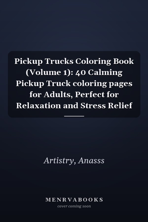 Pickup Trucks Coloring Book (Volume 1): 40 Calming Pickup Truck coloring pages for Adults, Perfect for Relaxation and Stress Relief
