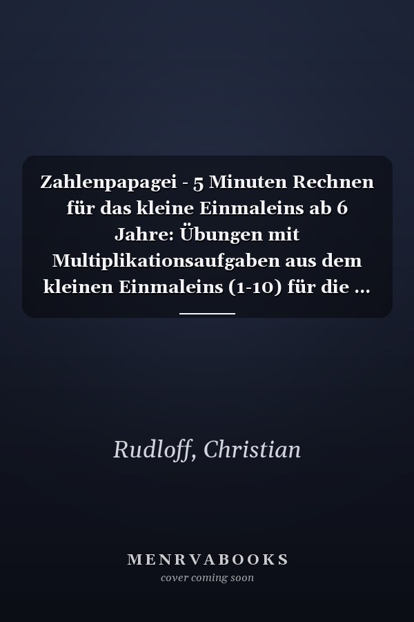 Zahlenpapagei - 5 Minuten Rechnen für das kleine Einmaleins ab 6 Jahre: Übungen mit Multiplikationsaufgaben aus dem kleinen Einmaleins (1-10) für die ... - Mathematik zum Üben) (German Edition)