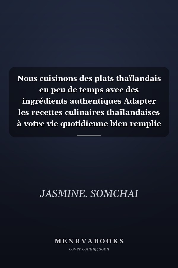 Nous cuisinons des plats thaïlandais en peu de temps avec des ingrédients authentiques Adapter les recettes culinaires thaïlandaises à votre vie quotidienne bien remplie