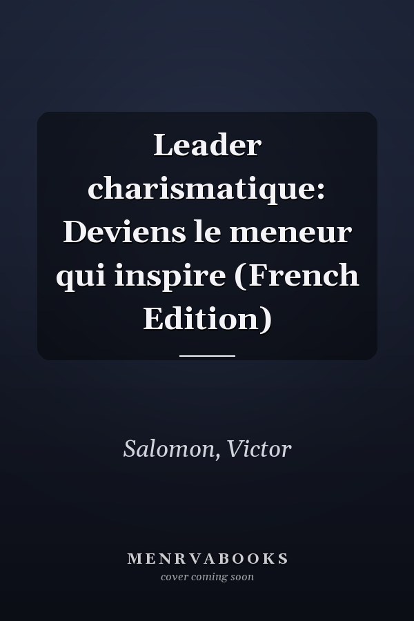 Leader charismatique: Deviens le meneur qui inspire (French Edition)