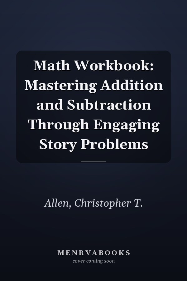 Math Workbook: Mastering Addition and Subtraction Through Engaging Story Problems