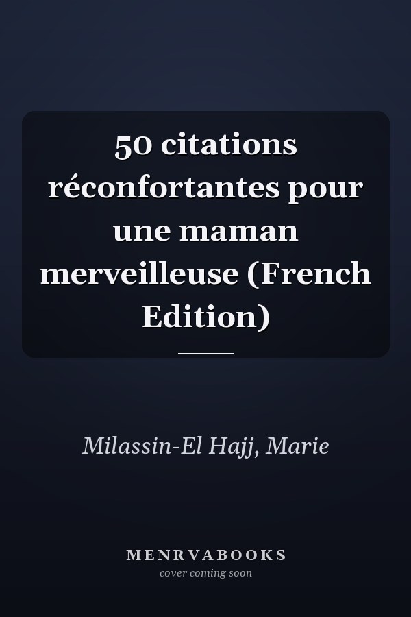 50 citations réconfortantes pour une maman merveilleuse (French Edition)
