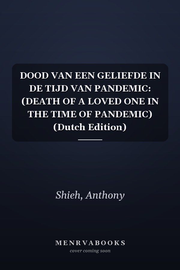 DOOD VAN EEN GELIEFDE IN DE TIJD VAN PANDEMIC: (DEATH OF A LOVED ONE IN THE TIME OF PANDEMIC) (Dutch Edition)