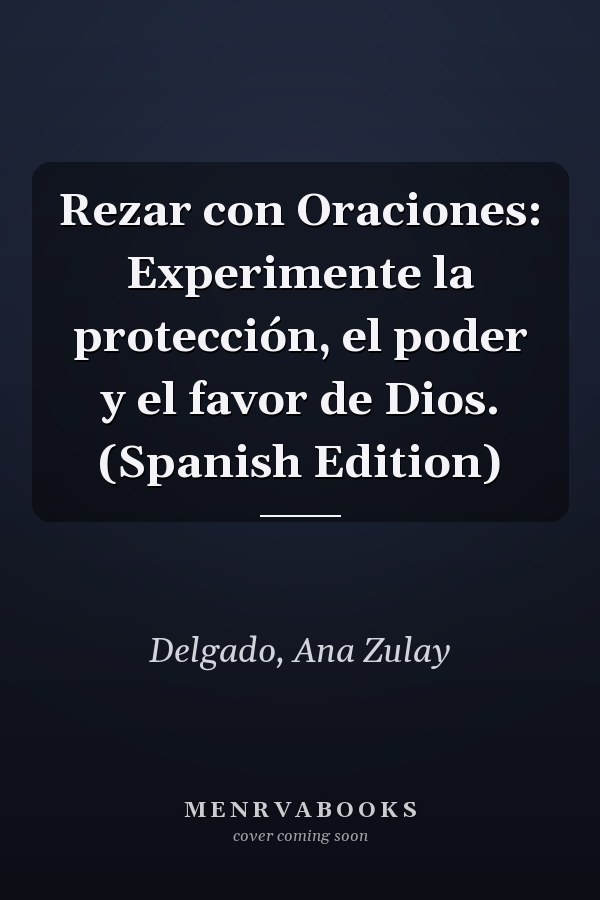Rezar con Oraciones: Experimente la protección, el poder y el favor de Dios. (Spanish Edition)