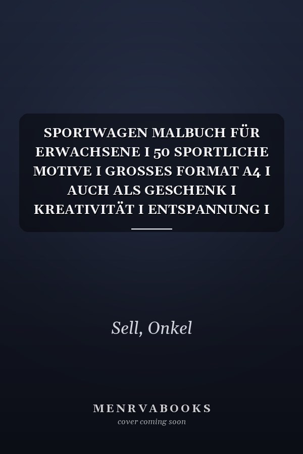 SPORTWAGEN MALBUCH FÜR ERWACHSENE I 50 SPORTLICHE MOTIVE I GROSSES FORMAT A4 I AUCH ALS GESCHENK I KREATIVITÄT I ENTSPANNUNG I STRESSABBAU I SPASS (German Edition)