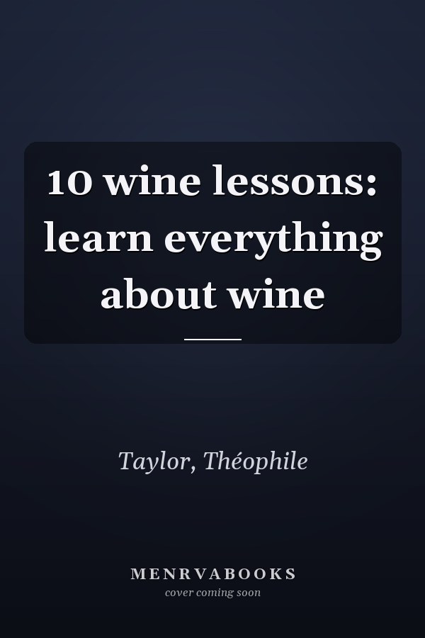 10 wine lessons: learn everything about wine