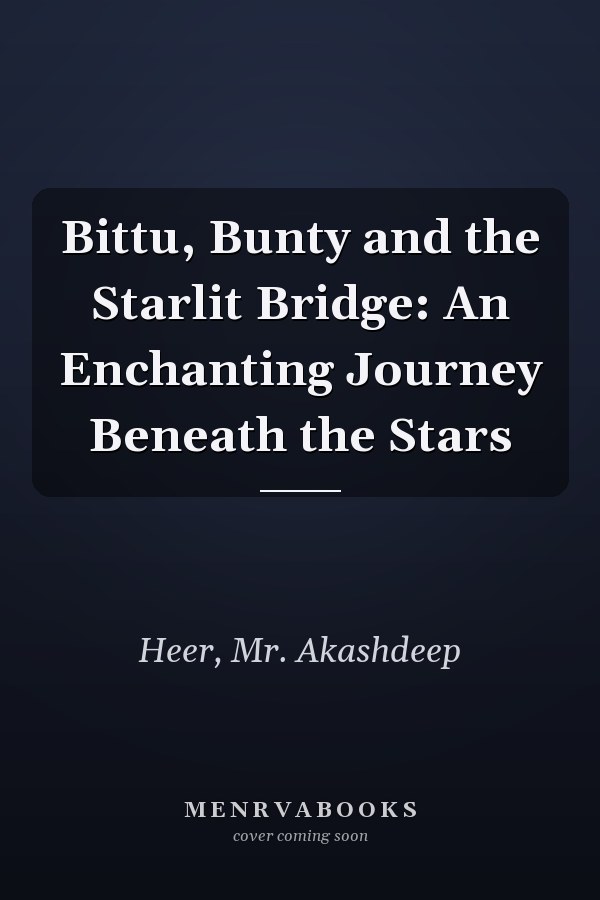 Bittu, Bunty and the Starlit Bridge: An Enchanting Journey Beneath the Stars