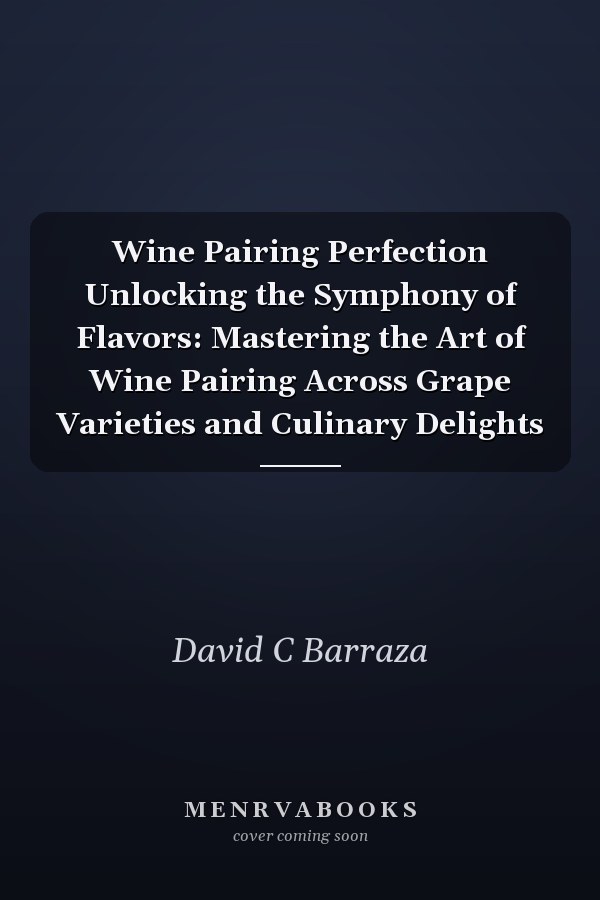 Wine Pairing Perfection Unlocking the Symphony of Flavors: Mastering the Art of Wine Pairing Across Grape Varieties and Culinary Delights
