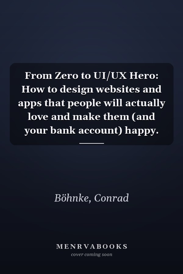 From Zero to UI/UX Hero: How to design websites and apps that people will actually love and make them (and your bank account) happy.