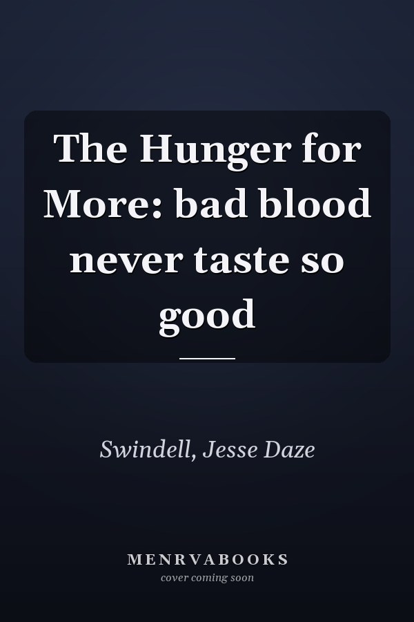 The Hunger for More: bad blood never taste so good