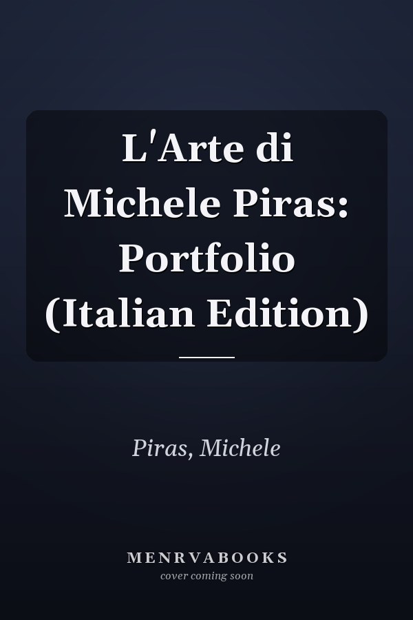 L'Arte di Michele Piras: Portfolio (Italian Edition)