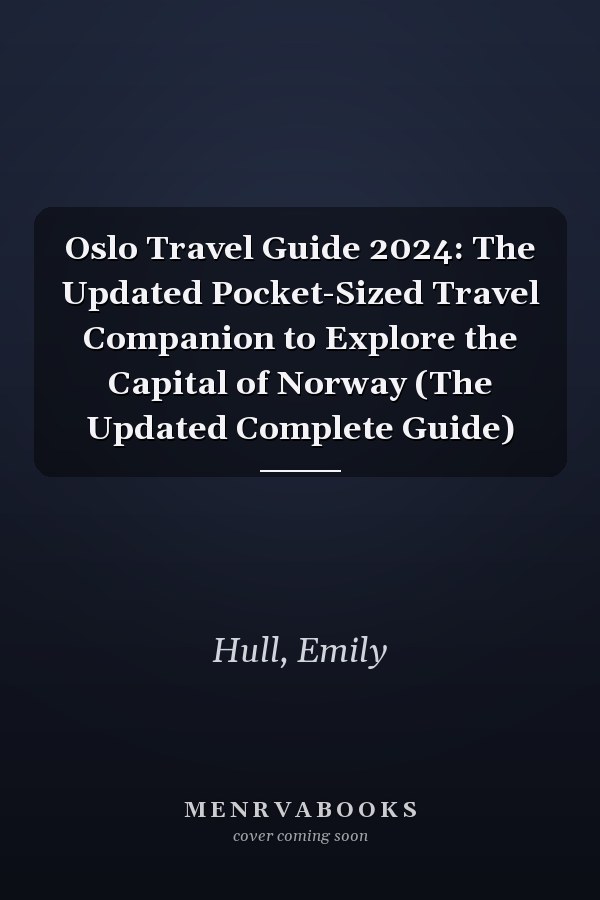 Oslo Travel Guide 2024: The Updated Pocket-Sized Travel Companion to Explore the Capital of Norway (The Updated Complete Guide)