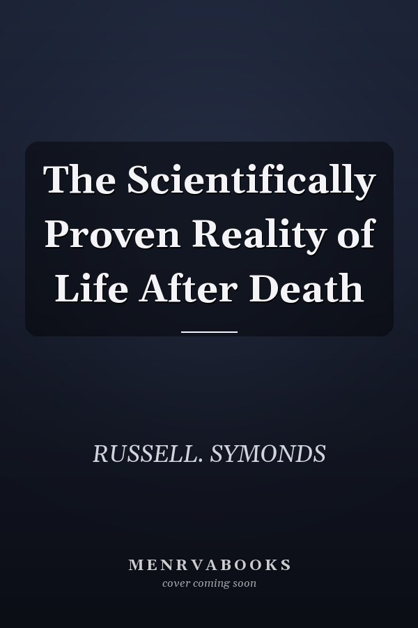 The Scientifically Proven Reality of Life After Death