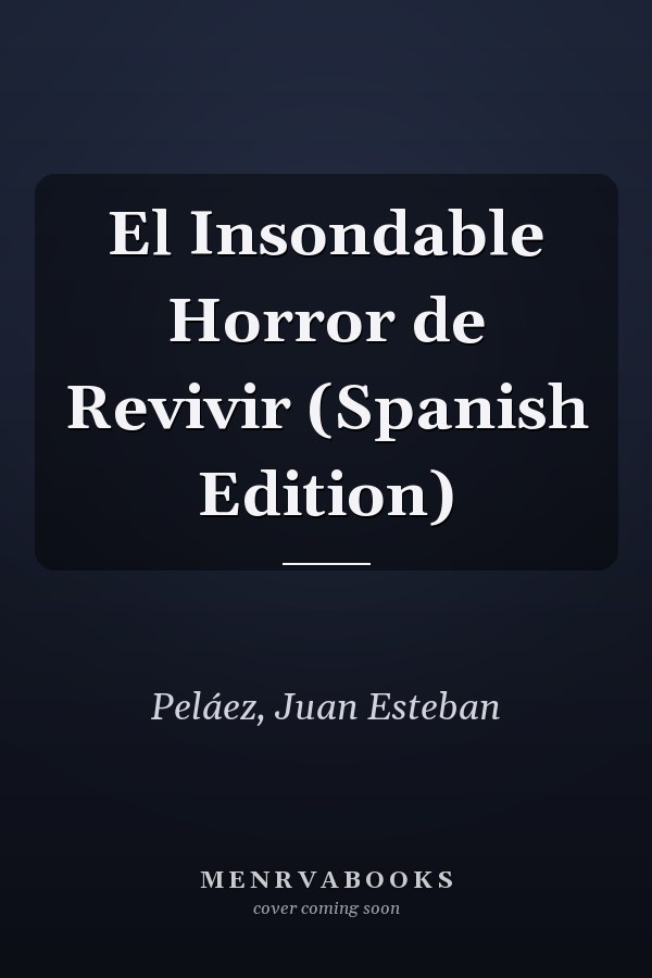 El Insondable Horror de Revivir (Spanish Edition)
