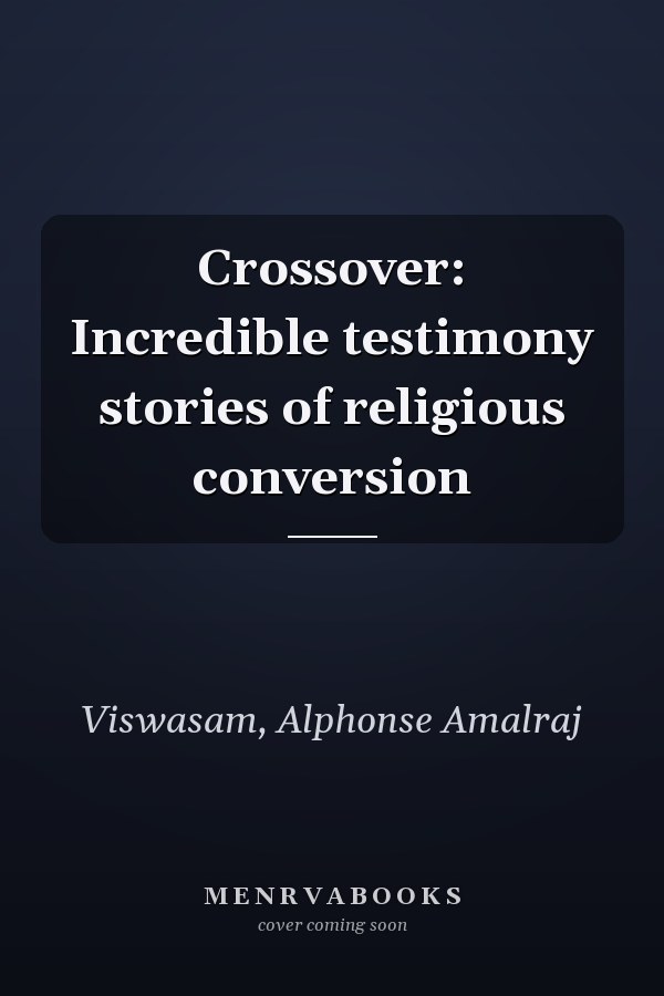 Crossover: Incredible testimony stories of religious conversion