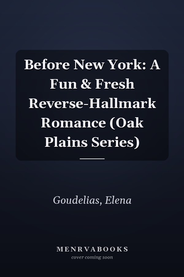 Before New York: A Fun & Fresh Reverse-Hallmark Romance (Oak Plains Series)