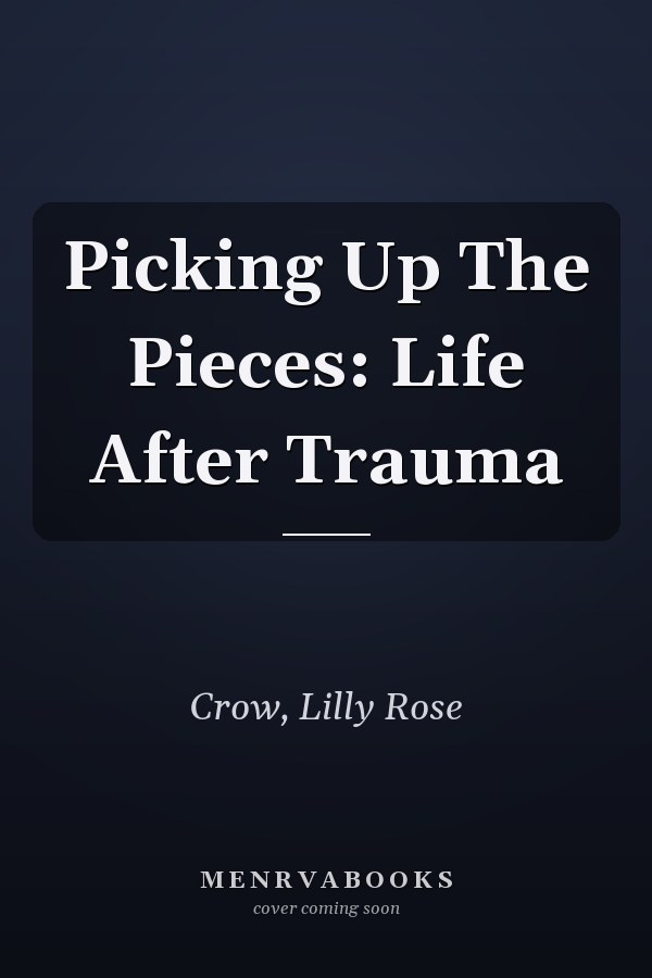 Picking Up The Pieces: Life After Trauma