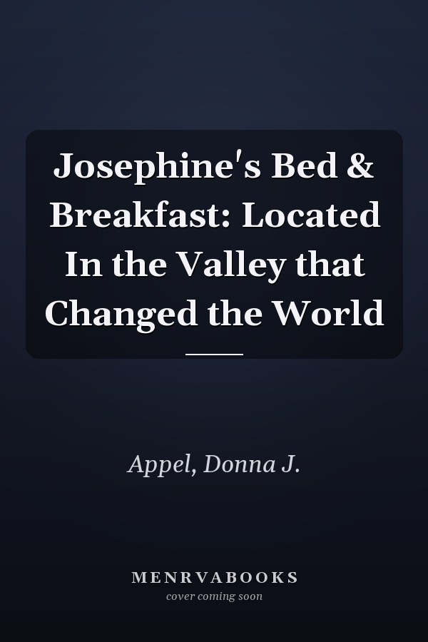 Josephine's Bed & Breakfast: Located In the Valley that Changed the World